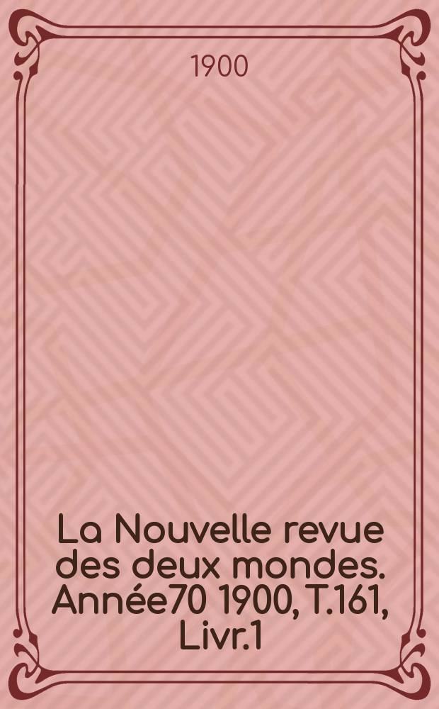 La Nouvelle revue des deux mondes. Année70 1900, T.161, Livr.1