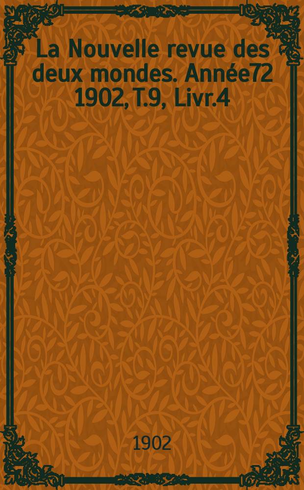 La Nouvelle revue des deux mondes. Année72 1902, T.9, Livr.4