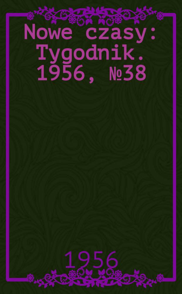 Nowe czasy : Tygodnik. 1956, №38(592)