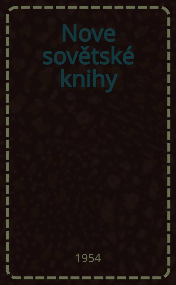 Nove sovětské knihy : Přehled sovětských knižních novinek došlých do ČSR. Roč.3 1954, Č.2