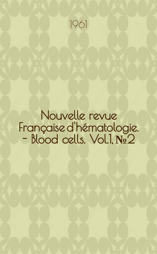 Nouvelle revue Française d'hématologie. - Blood cells. Vol.1, №2 : Société européenne d'hématologie. Congres 8-e. Vienne. 1961. [Matériaux ]