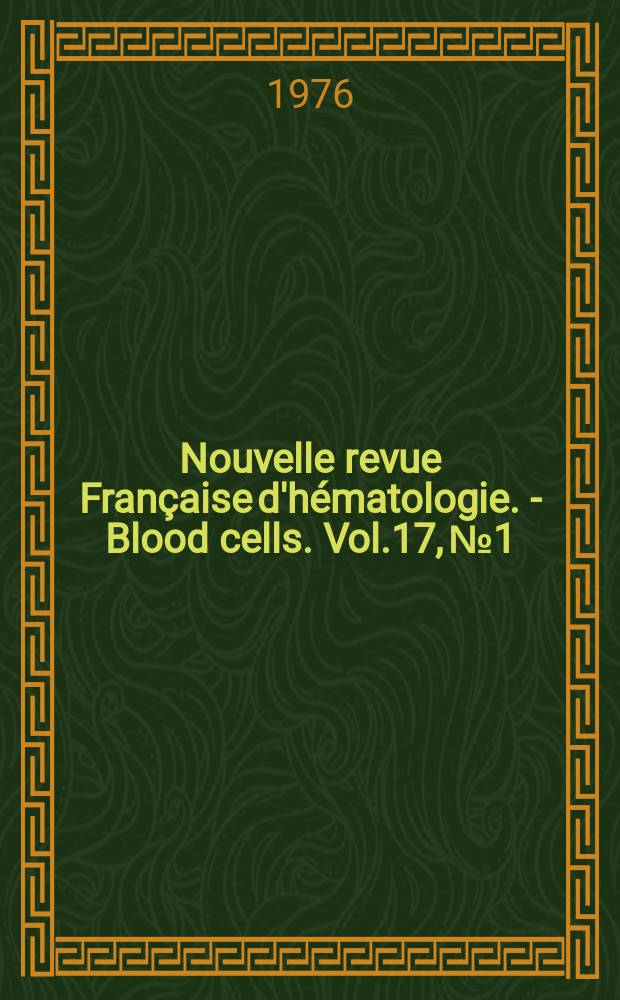 Nouvelle revue Française d'hématologie. - Blood cells. Vol.17, №1/2 : Hemopoietic dysplasias (preleukemia states)