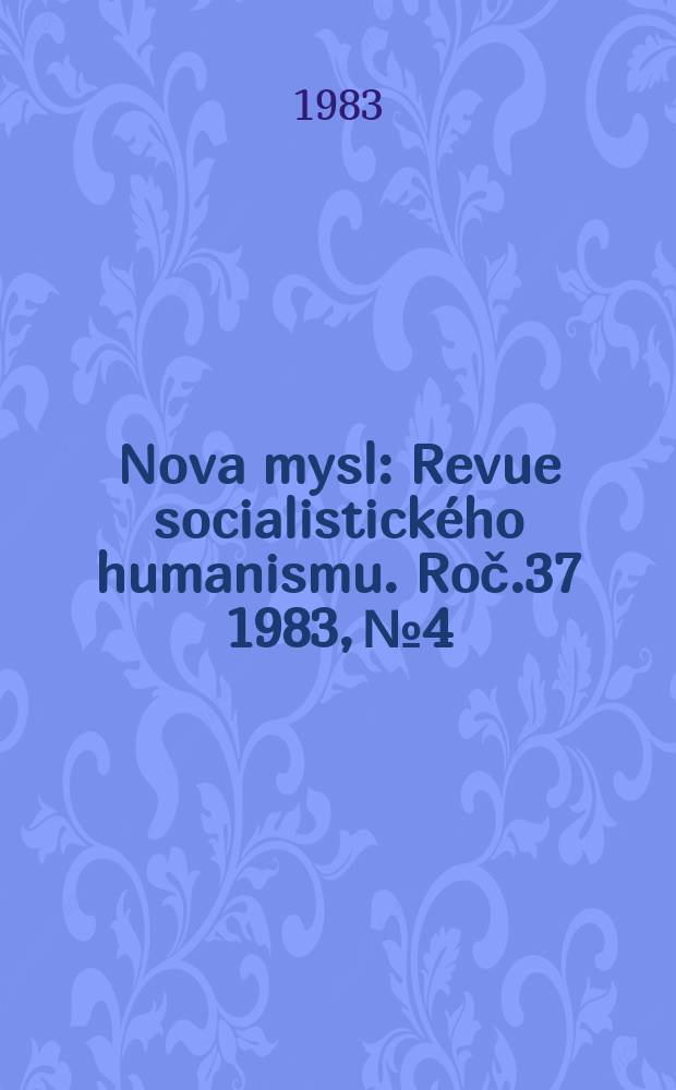Nova mysl : Revue socialistického humanismu. Roč.37 1983, №4