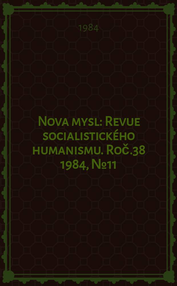 Nova mysl : Revue socialistického humanismu. Roč.38 1984, №11