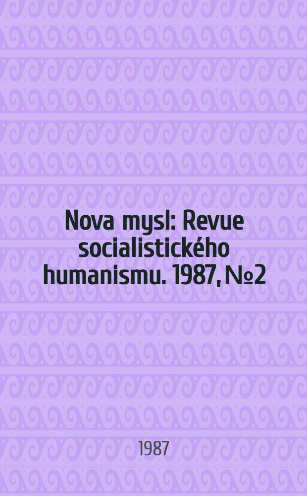 Nova mysl : Revue socialistického humanismu. 1987, №2