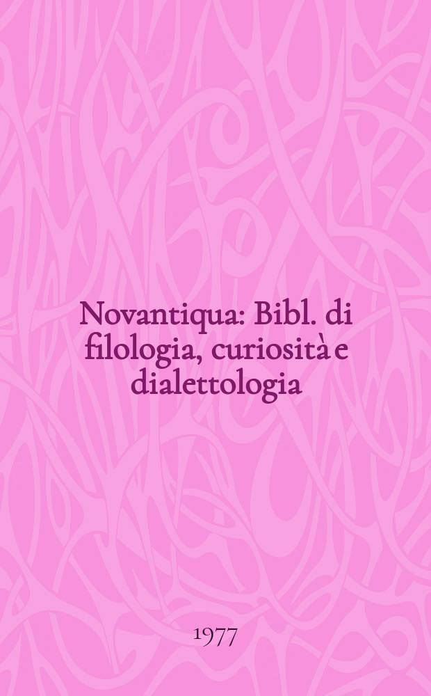 Novantiqua : Bibl. di filologia, curiosità e dialettologia