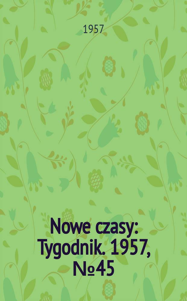Nowe czasy : Tygodnik. 1957, №45(651) : 40 lat października