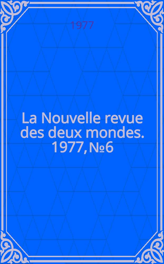 La Nouvelle revue des deux mondes. 1977, №6