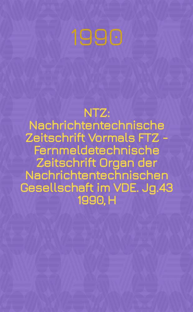 NTZ : Nachrichtentechnische Zeitschrift Vormals FTZ - Fernmeldetechnische Zeitschrift Organ der Nachrichtentechnischen Gesellschaft im VDE. Jg.43 1990, H.4