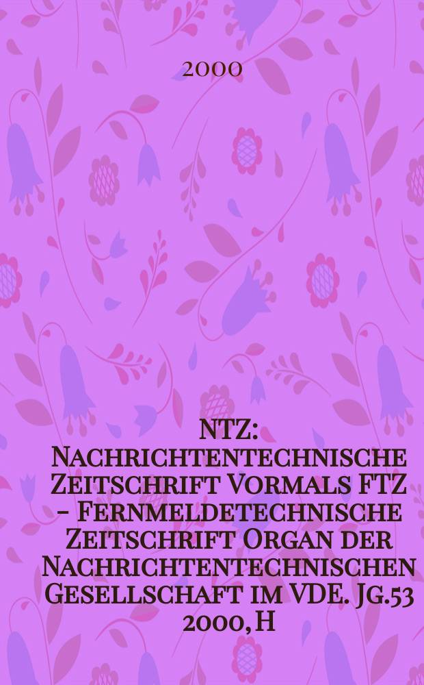 NTZ : Nachrichtentechnische Zeitschrift Vormals FTZ - Fernmeldetechnische Zeitschrift Organ der Nachrichtentechnischen Gesellschaft im VDE. Jg.53 2000, H.10