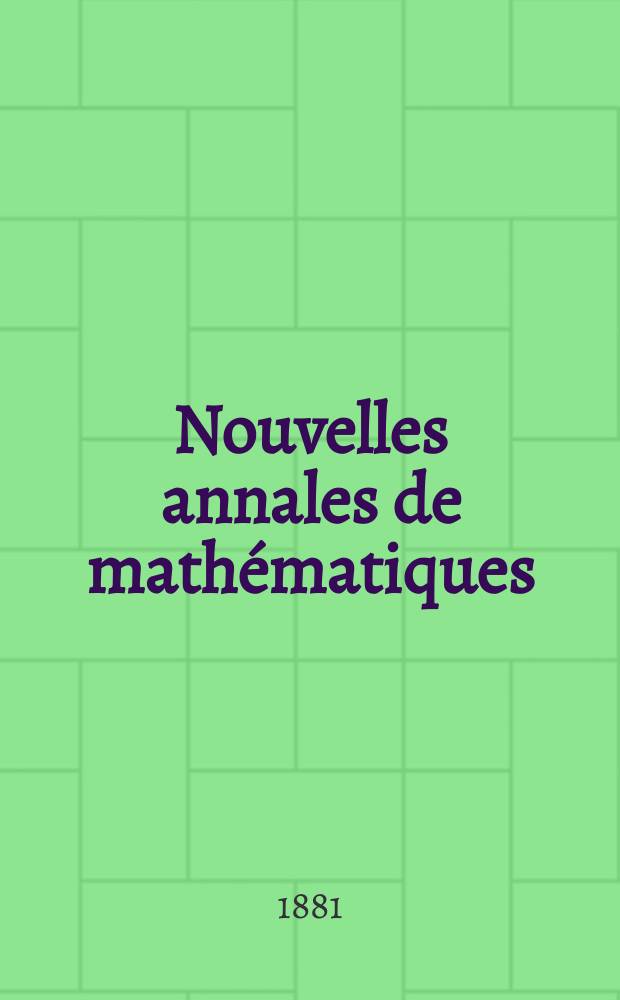 Nouvelles annales de mathématiques : Journal des candidats aux Ecoles polytechnique et normale. T.20