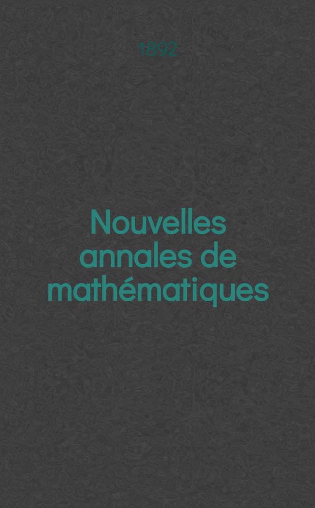 Nouvelles annales de mathématiques : Journal des candidats aux Ecoles polytechnique et normale. T.11