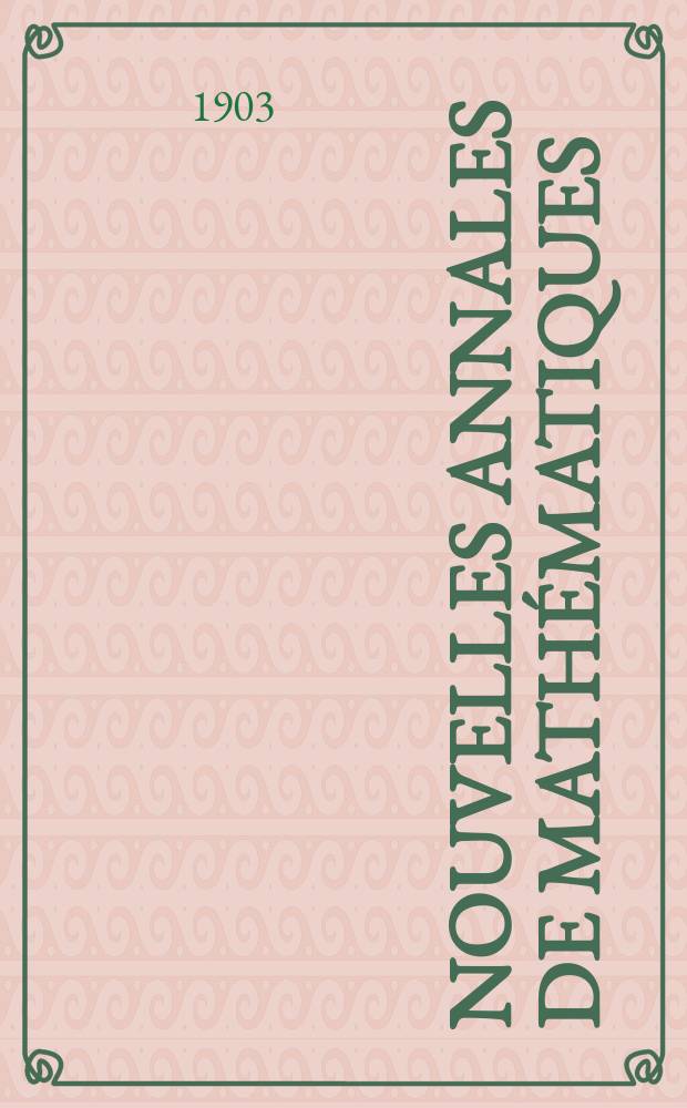 Nouvelles annales de math&eacute;matiques : Journal des candidats aux Ecoles polytechnique et normale. T.3