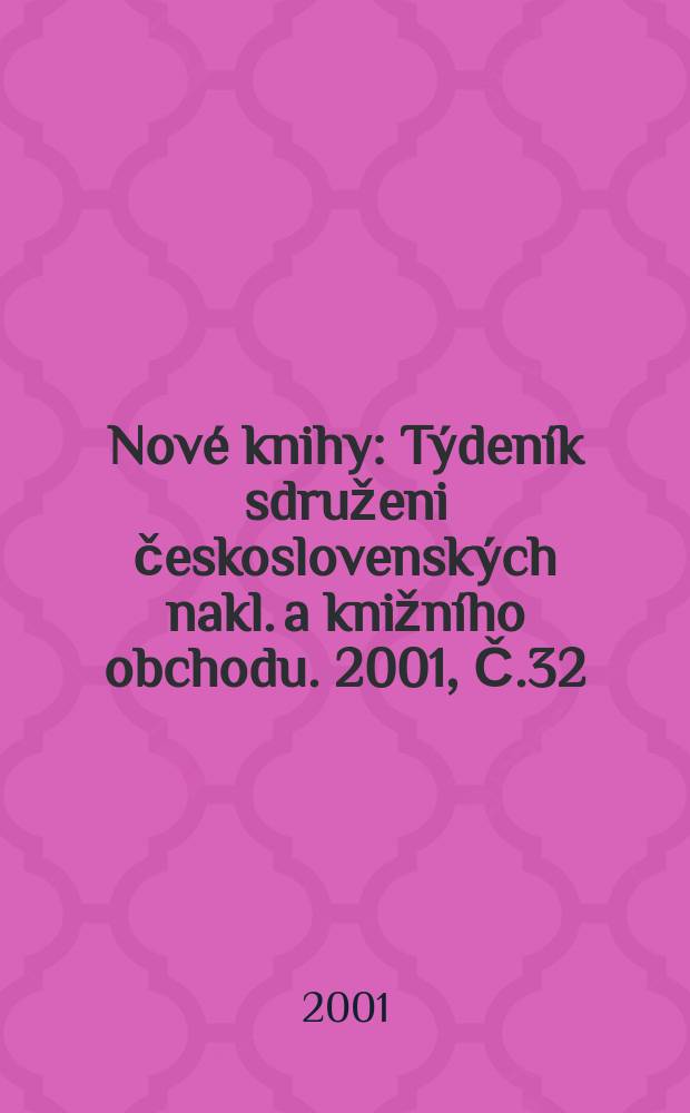 Nové knihy : Týdeník sdruženi československých nakl. a knižního obchodu. 2001, Č.32/33