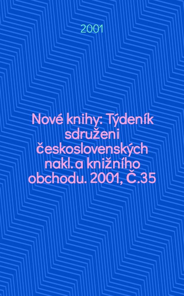 Nové knihy : Týdeník sdruženi československých nakl. a knižního obchodu. 2001, Č.35