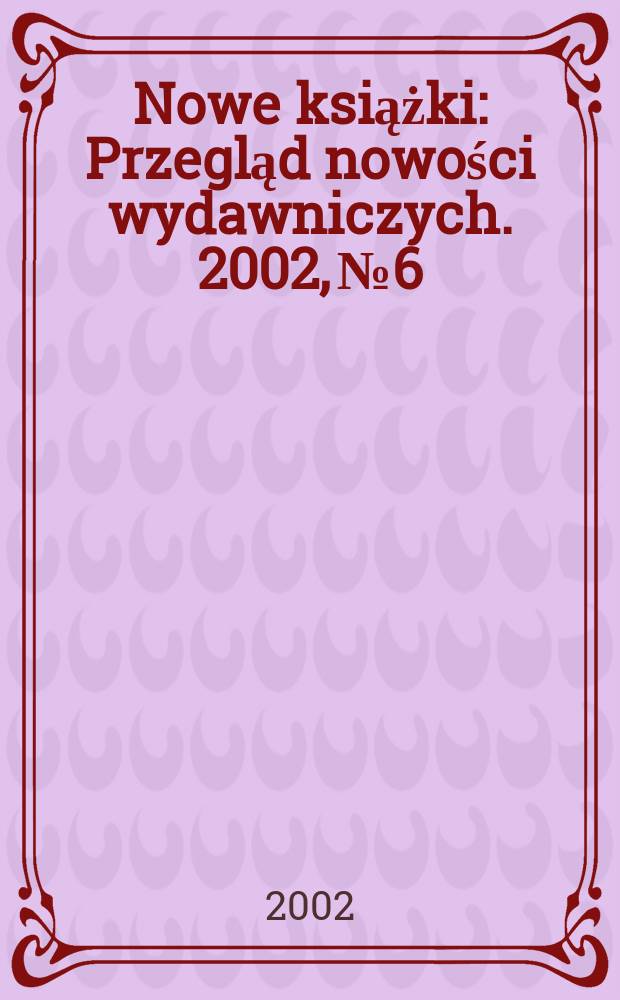 Nowe książki : Przegląd nowości wydawniczych. 2002, №6