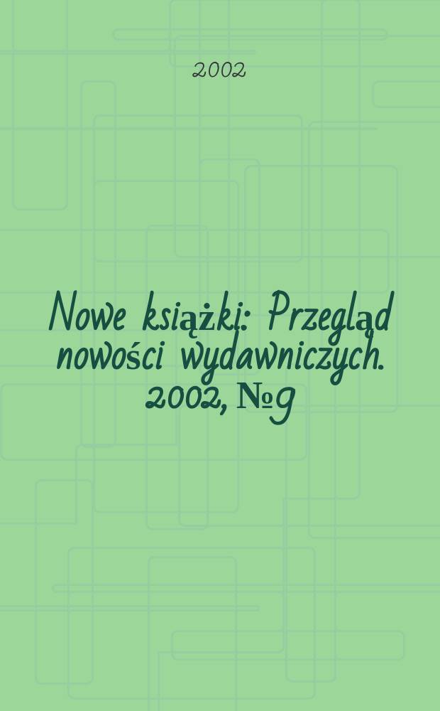 Nowe książki : Przegląd nowości wydawniczych. 2002, №9