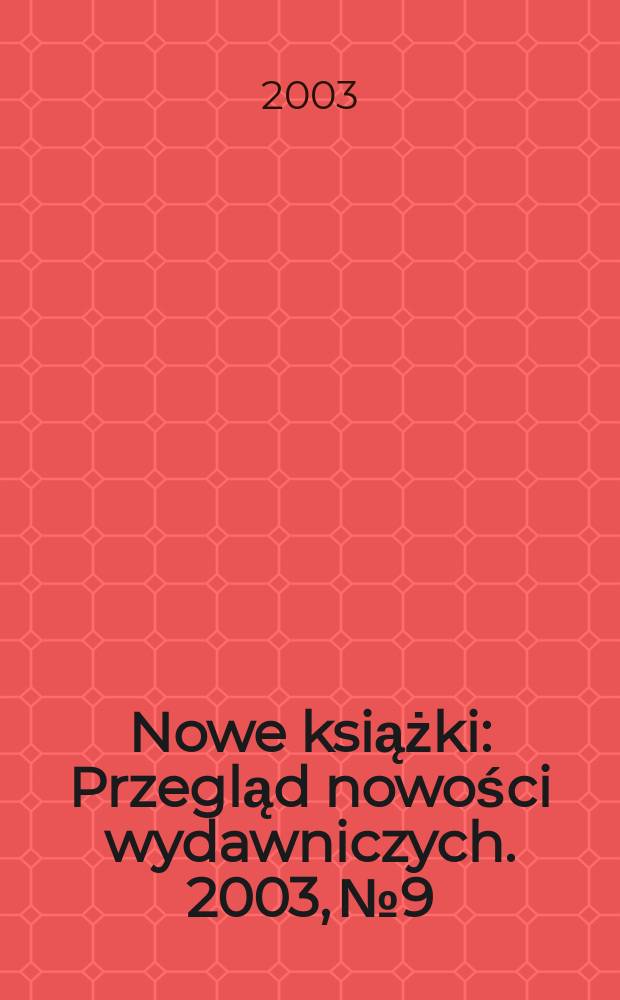 Nowe książki : Przegląd nowości wydawniczych. 2003, №9
