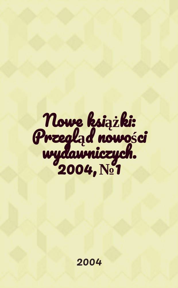 Nowe książki : Przegląd nowości wydawniczych. 2004, №1