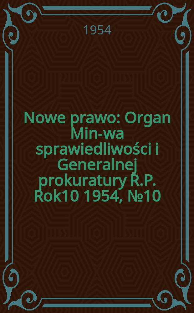 Nowe prawo : Organ Min-wa sprawiedliwości i Generalnej prokuratury R.P. Rok10 1954, №10