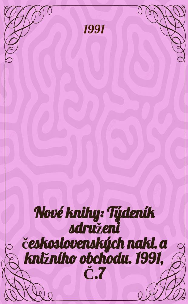Nové knihy : Týdeník sdruženi československých nakl. a knižního obchodu. 1991, Č.7
