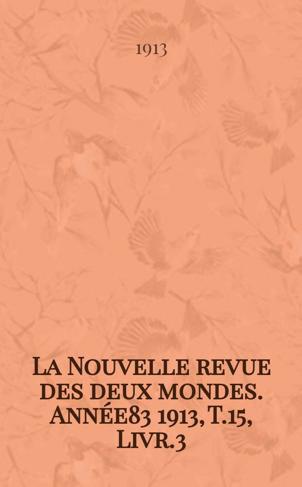 La Nouvelle revue des deux mondes. Année83 1913, T.15, Livr.3