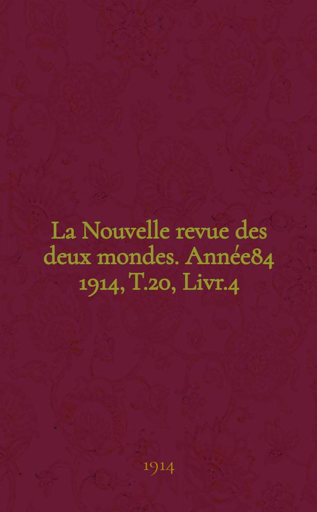 La Nouvelle revue des deux mondes. Année84 1914, T.20, Livr.4