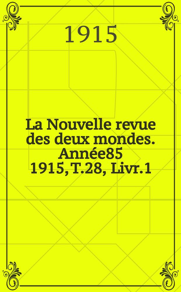 La Nouvelle revue des deux mondes. Année85 1915, T.28, Livr.1