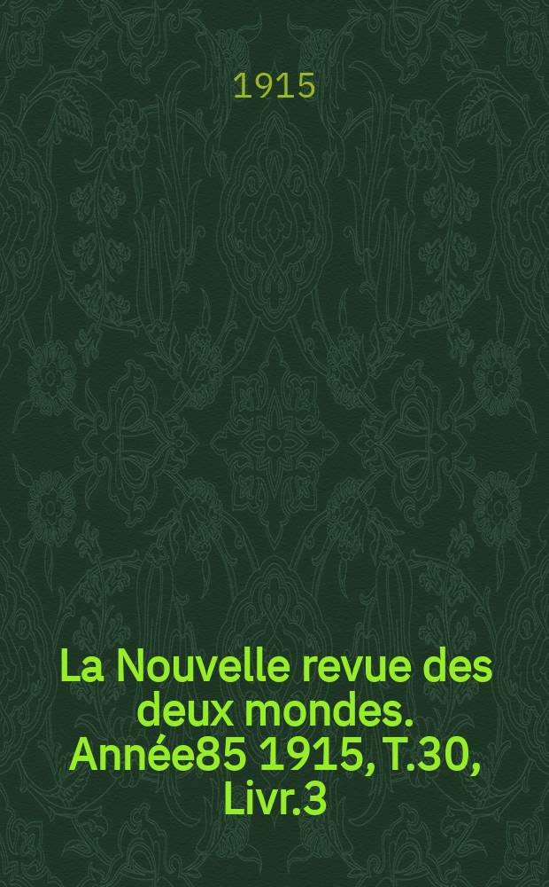La Nouvelle revue des deux mondes. Année85 1915, T.30, Livr.3