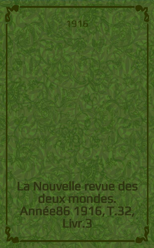 La Nouvelle revue des deux mondes. Année86 1916, T.32, Livr.3