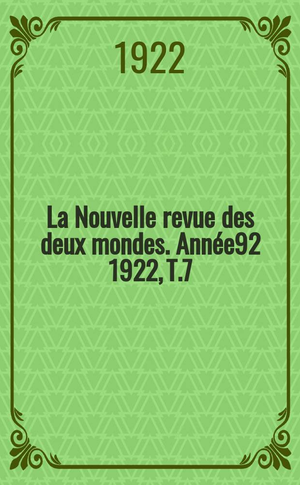 La Nouvelle revue des deux mondes. Année92 1922, T.7