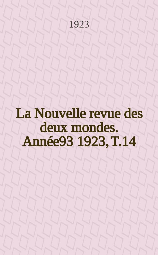 La Nouvelle revue des deux mondes. Année93 1923, T.14