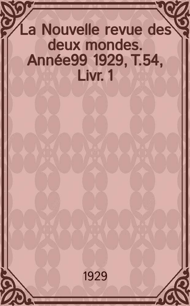La Nouvelle revue des deux mondes. Année99 1929, T.54, Livr.[1]