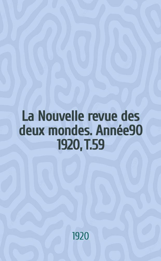 La Nouvelle revue des deux mondes. Année90 1920, T.59