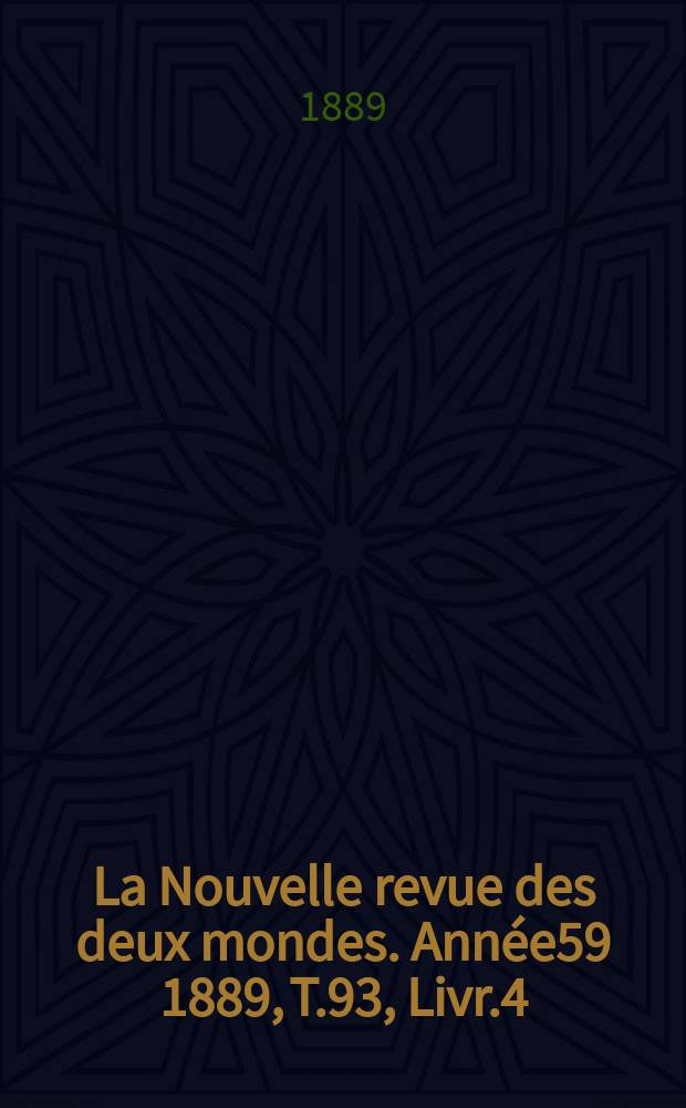 La Nouvelle revue des deux mondes. Année59 1889, T.93, Livr.4