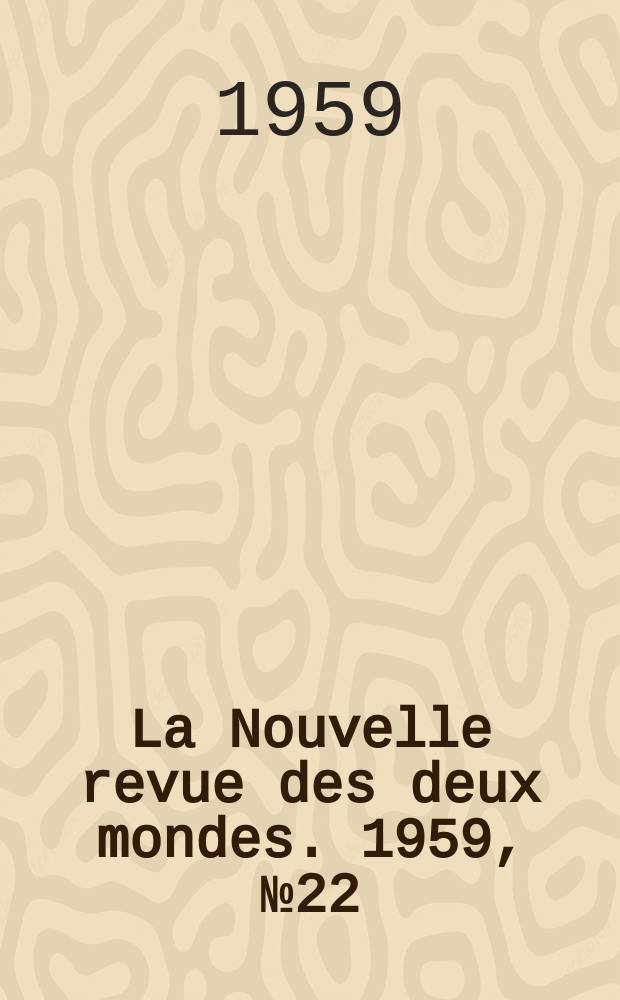 La Nouvelle revue des deux mondes. 1959, №22