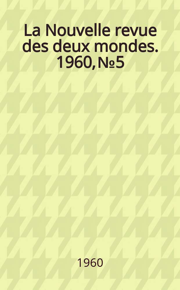 La Nouvelle revue des deux mondes. 1960, №5