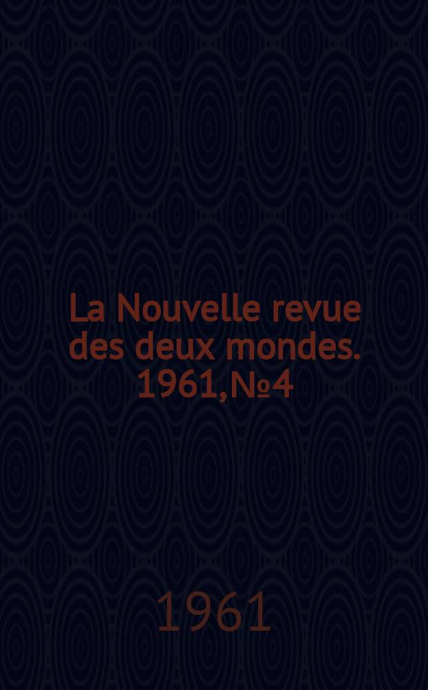 La Nouvelle revue des deux mondes. 1961, №4