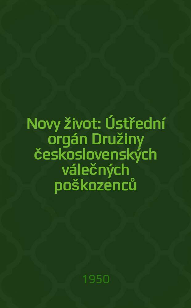 Novy život : &Uacute;středn&iacute; org&aacute;n Družiny československ&yacute;ch v&aacute;lečn&yacute;ch po&scaron;kozenců