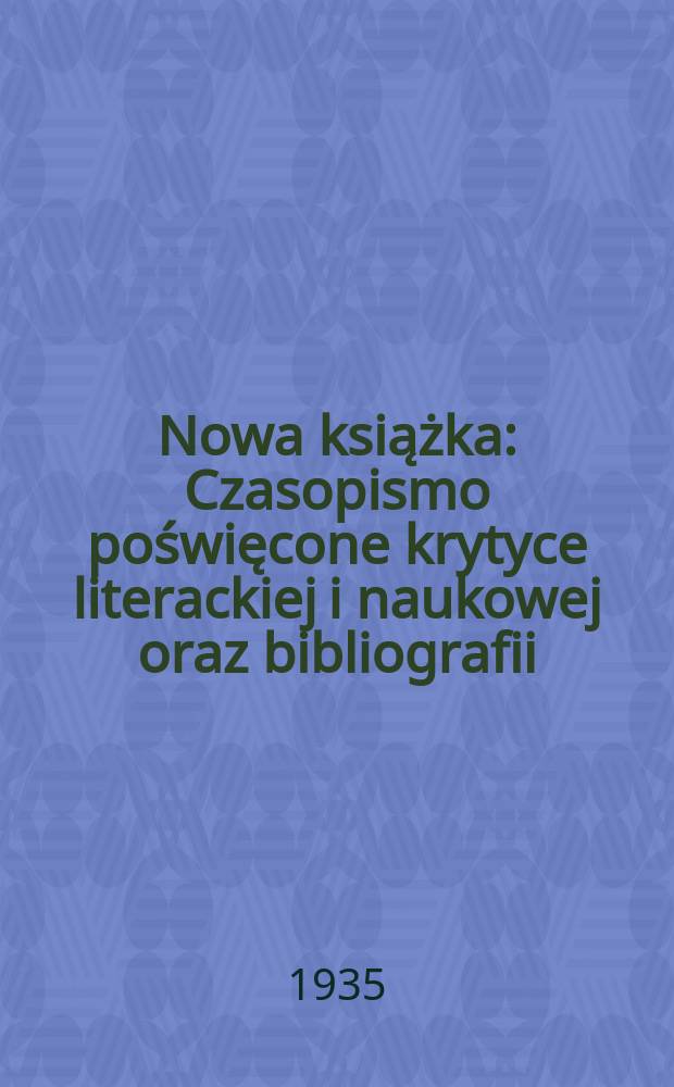Nowa książka : Czasopismo poświęcone krytyce literackiej i naukowej oraz bibliografii