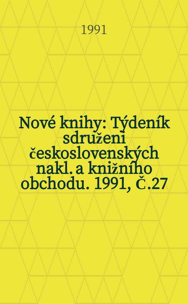 Nové knihy : Týdeník sdruženi československých nakl. a knižního obchodu. 1991, Č.27