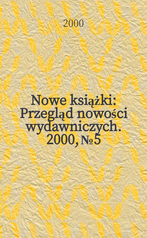 Nowe książki : Przegląd nowości wydawniczych. 2000, №5
