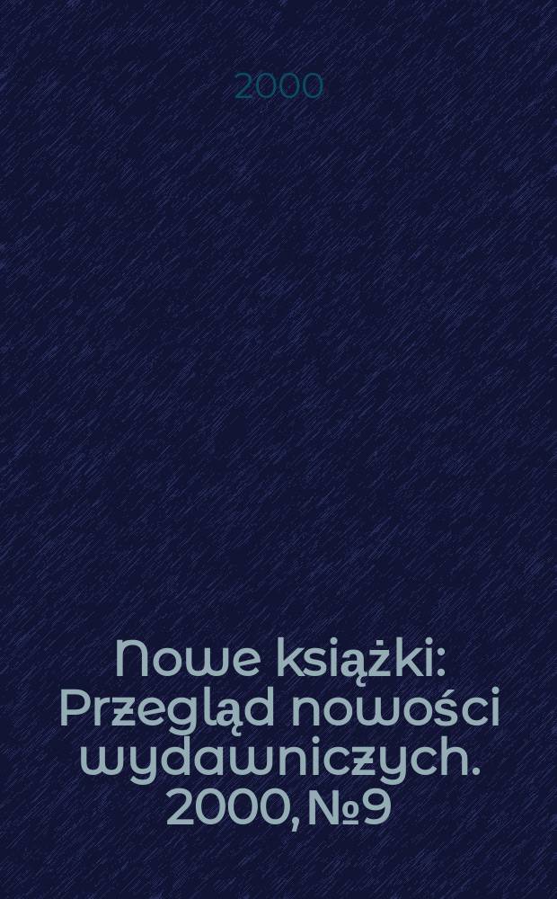 Nowe książki : Przegląd nowości wydawniczych. 2000, №9