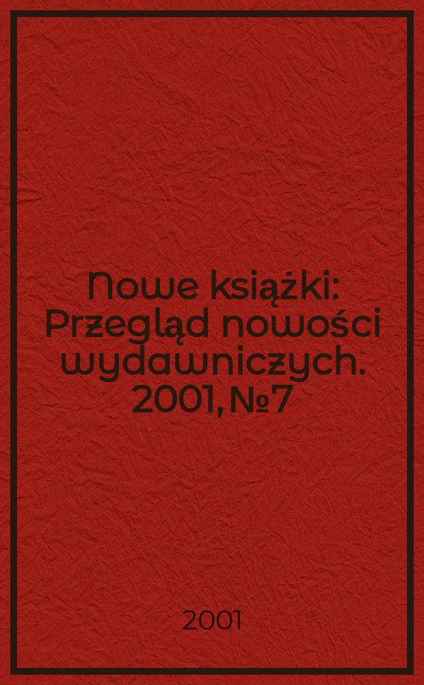 Nowe książki : Przegląd nowości wydawniczych. 2001, №7