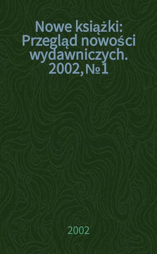Nowe książki : Przegląd nowości wydawniczych. 2002, №1