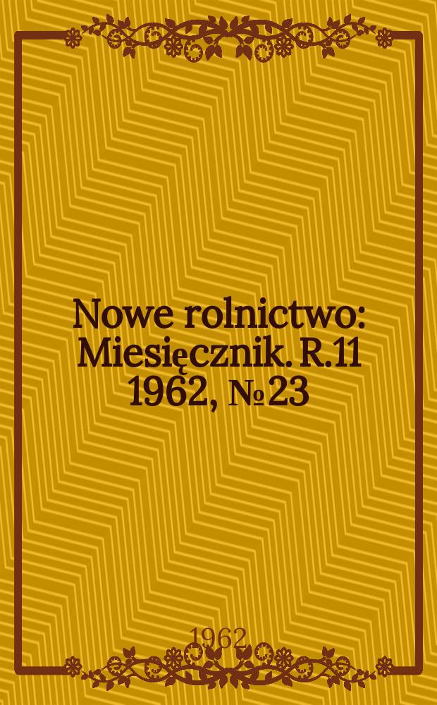 Nowe rolnictwo : Miesięcznik. R.11 1962, №23