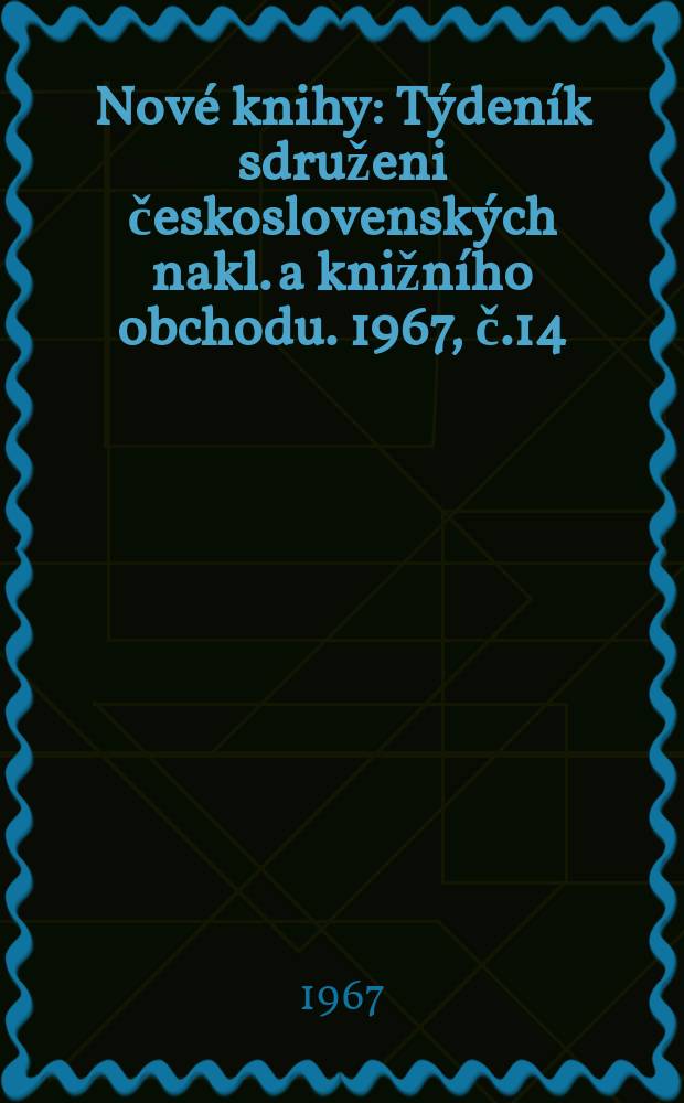 Nové knihy : Týdeník sdruženi československých nakl. a knižního obchodu. 1967, č.14