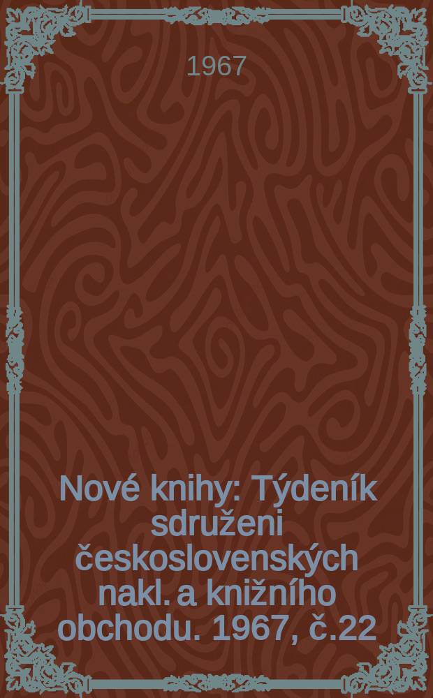 Nové knihy : Týdeník sdruženi československých nakl. a knižního obchodu. 1967, č.22