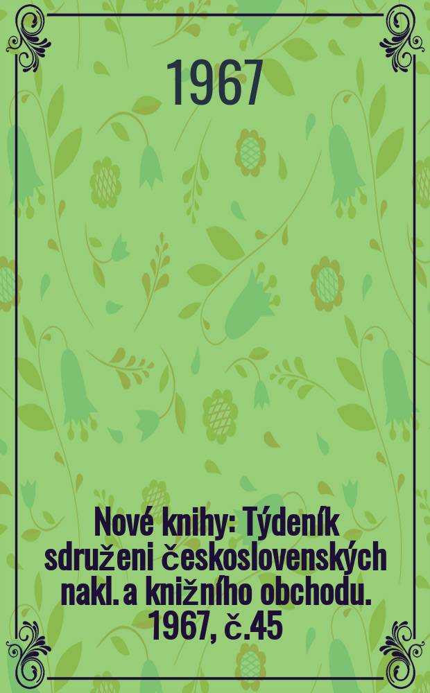 Nové knihy : Týdeník sdruženi československých nakl. a knižního obchodu. 1967, č.45