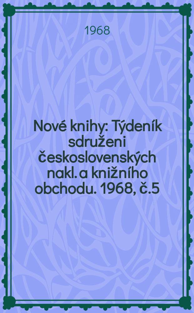 Nové knihy : Týdeník sdruženi československých nakl. a knižního obchodu. 1968, č.5